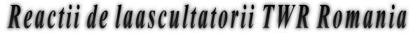 Reactii de laascultatorii TWR Romania
