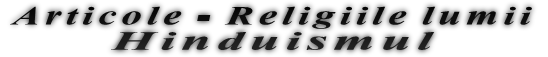 Articole - Religiile lumii Hinduismul Articole - Religiile lumii Hinduismul