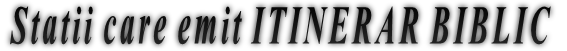 Statii care emit ITINERAR BIBLIC